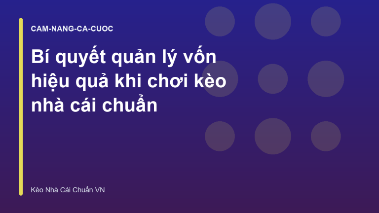Bí quyết quản lý vốn hiệu quả khi chơi kèo nhà cái chuẩn