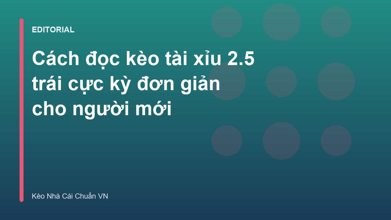 Minh họa cách đọc kèo tài xỉu 2.5 trái trong bóng đá