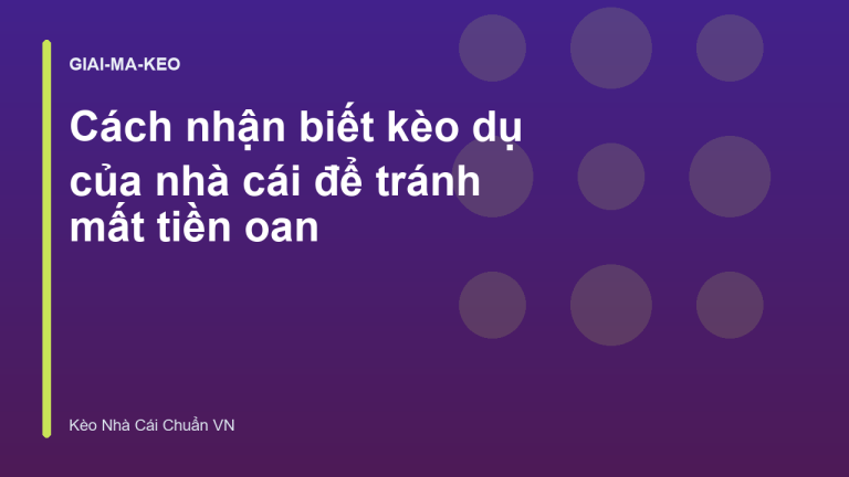 Cách nhận biết kèo dụ của nhà cái để tránh mất tiền oan