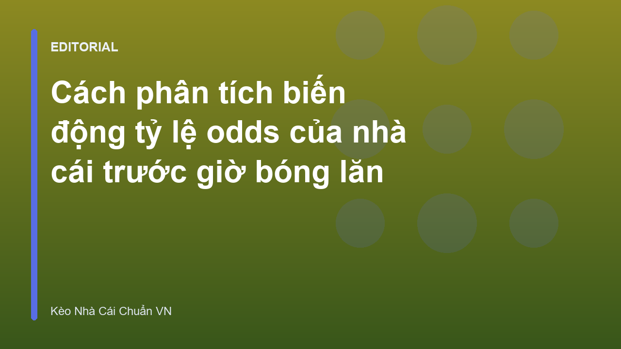 Phân tích biến động tỷ lệ kèo nhà cái