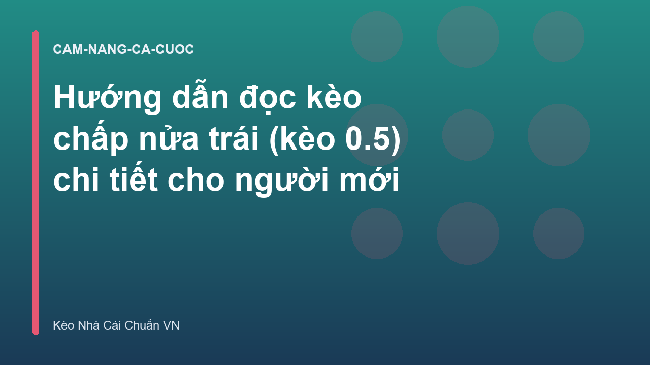 Hướng dẫn đọc kèo chấp nửa trái (kèo 0.5) chi tiết cho người mới
