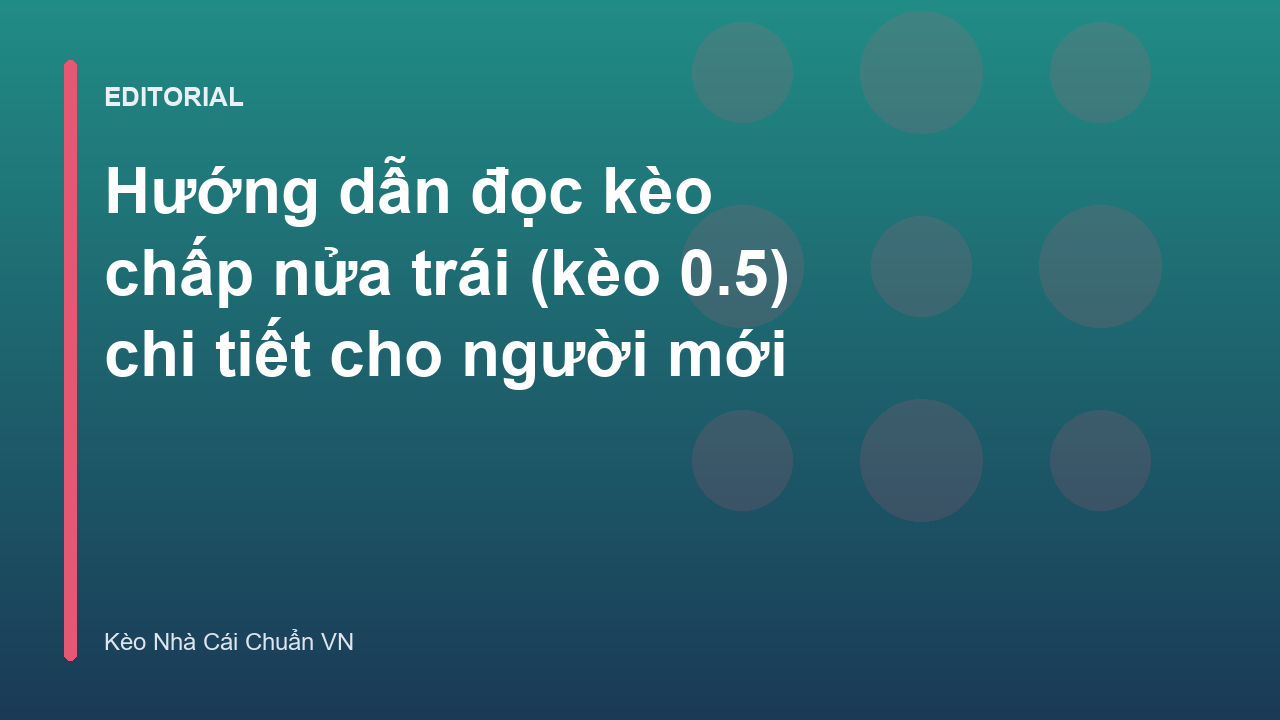 Hướng dẫn đọc kèo chấp nửa trái 0.5