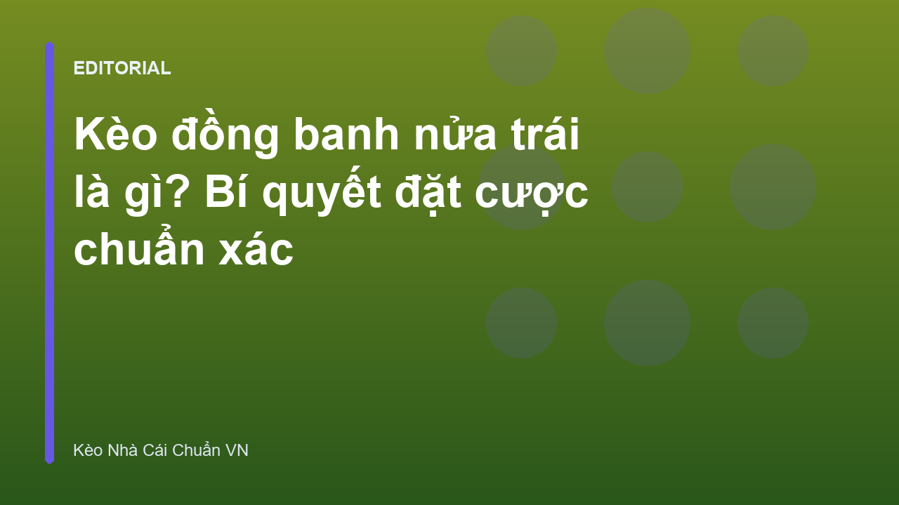 Giải thích kèo đồng banh nửa trái 0.25