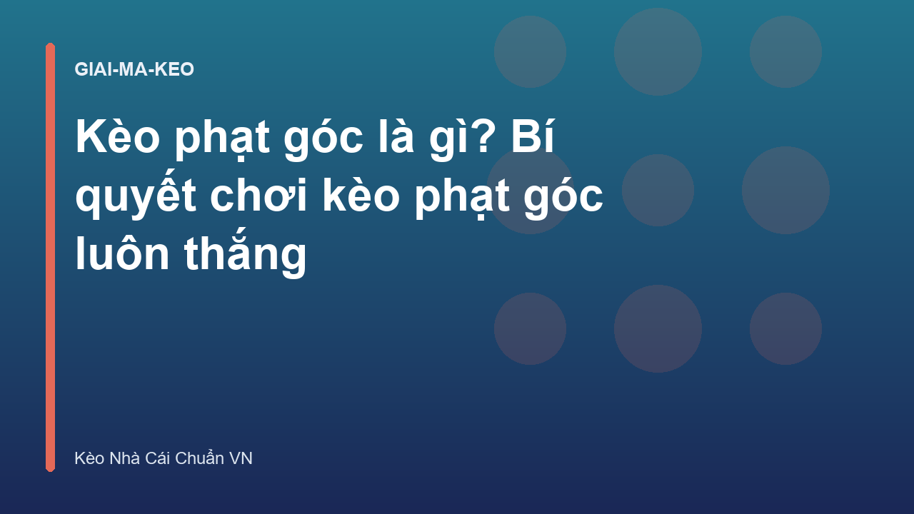 Kèo phạt góc là gì? Bí quyết chơi kèo phạt góc luôn thắng