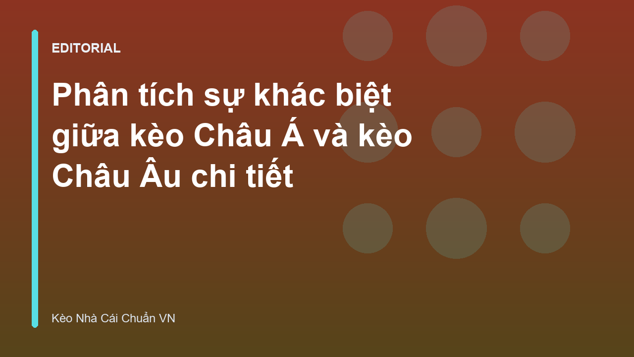 So sánh kèo Châu Á và kèo Châu Âu