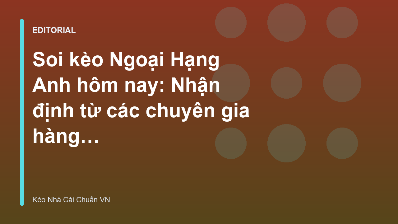 Chuyên gia phân tích soi kèo Ngoại Hạng Anh